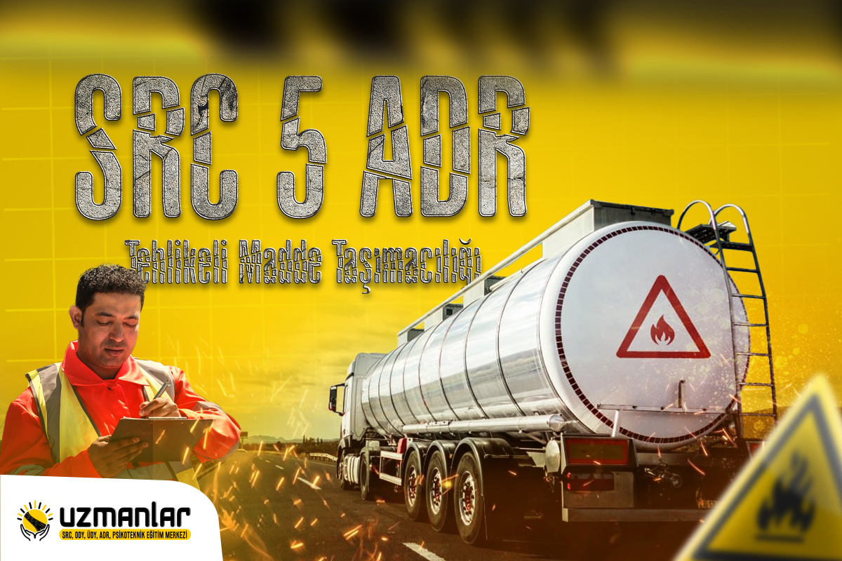 SRC 5 ADR ( Tehlikeli Madde Taşımacılığı)